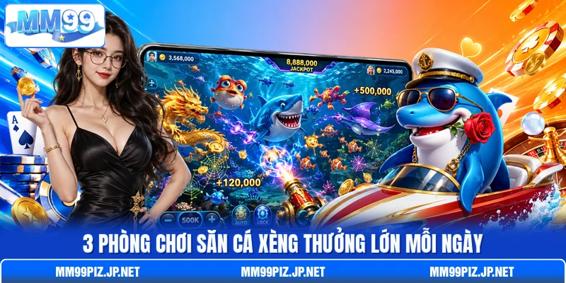 3 phòng chơi săn cá xèng thưởng lớn mỗi ngày 3 phòng chơi săn cá xèng thưởng lớn mỗi ngày