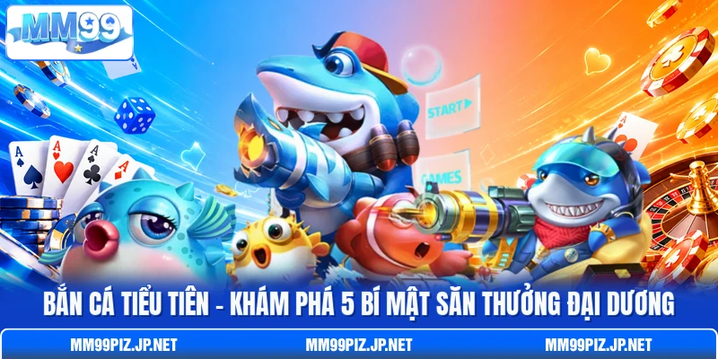 Bắn Cá Tiểu Tiên - Khám Phá 5 Bí Mật Săn Thưởng Đại Dương