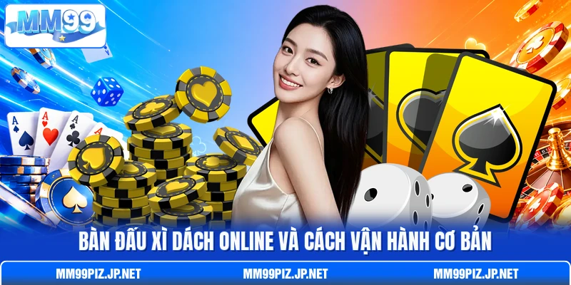 Bàn đấu Xì Dách online và cách vận hành cơ bản