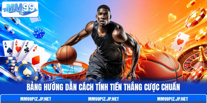 Bảng hướng dẫn cách tính tiền thắng cược chuẩn