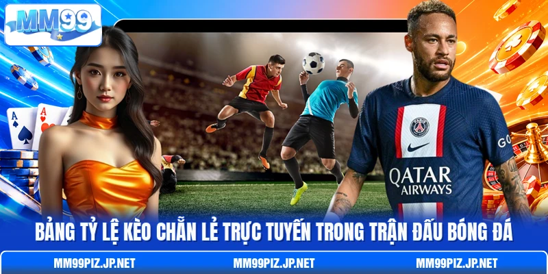 Bảng tỷ lệ kèo chẵn lẻ trực tuyến trong trận đấu bóng đá