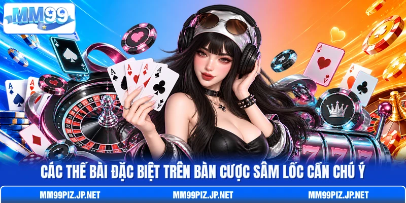 Các thế bài đặc biệt trên bàn cược Sâm Lốc cần chú ý