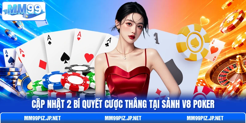 Cập nhật 2 bí quyết cược thắng tại sảnh V8 Poker