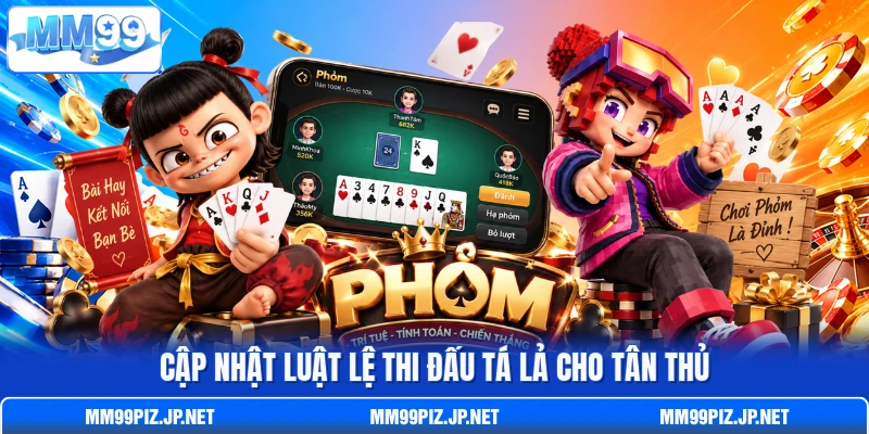 Cập nhật luật lệ thi đấu Tá Lả cho tân thủ