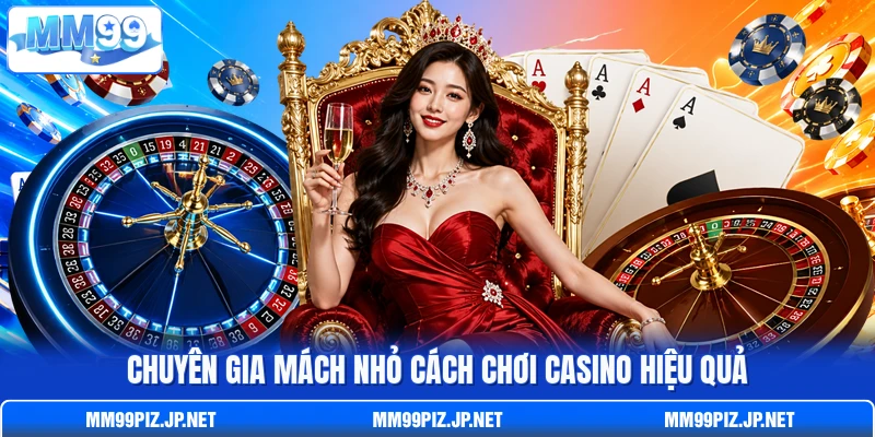 Chuyên gia mách nhỏ cách chơi casino hiệu quả