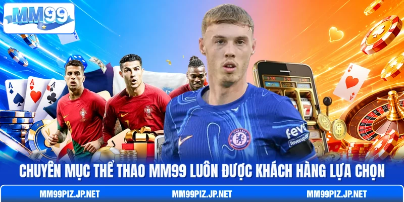 Chuyên mục thể thao MM99 luôn được khách hàng lựa chọn Chuyên mục thể thao MM99 luôn được khách hàng lựa chọn