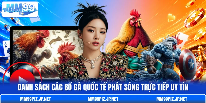 Danh sách các bồ gà quốc tế phát sóng trực tiếp uy tín