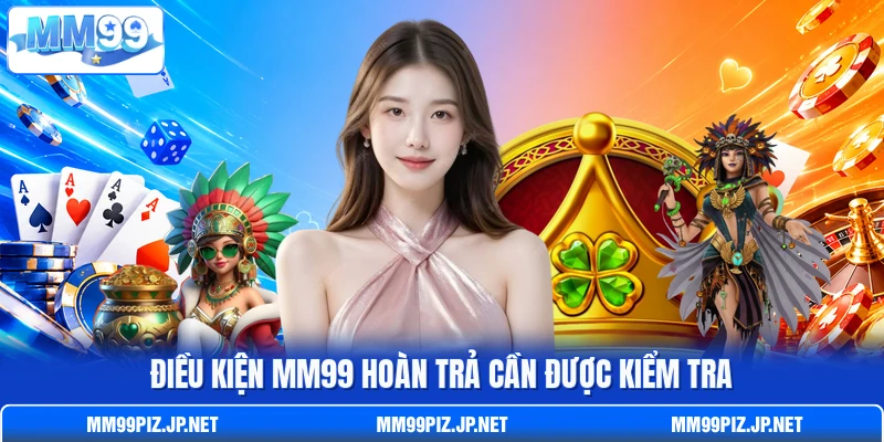 Điều kiện MM99 hoàn trả cần được kiểm tra
