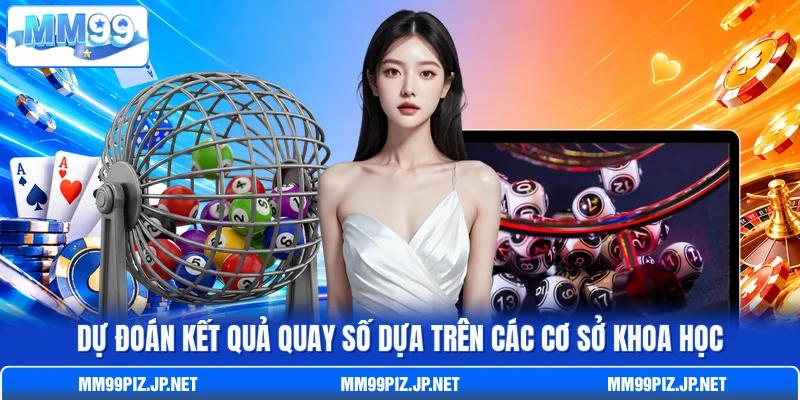 Dự đoán kết quả quay số dựa trên các cơ sở khoa học
