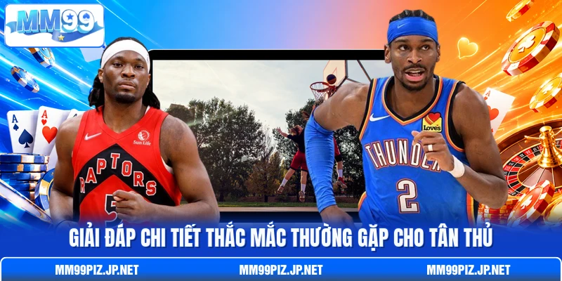 Giải đáp chi tiết thắc mắc thường gặp cho tân thủ