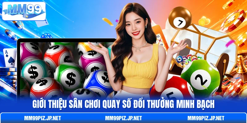 Giới thiệu sân chơi quay số đổi thưởng minh bạch
