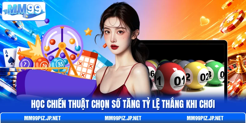 Học chiến thuật chọn số tăng tỷ lệ thắng khi chơi