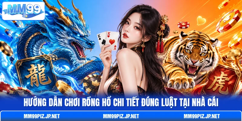 Hướng dẫn chơi Rồng Hổ chi tiết đúng luật tại nhà cái