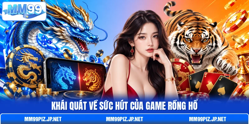 Khái quát về sức hút của game Rồng Hổ