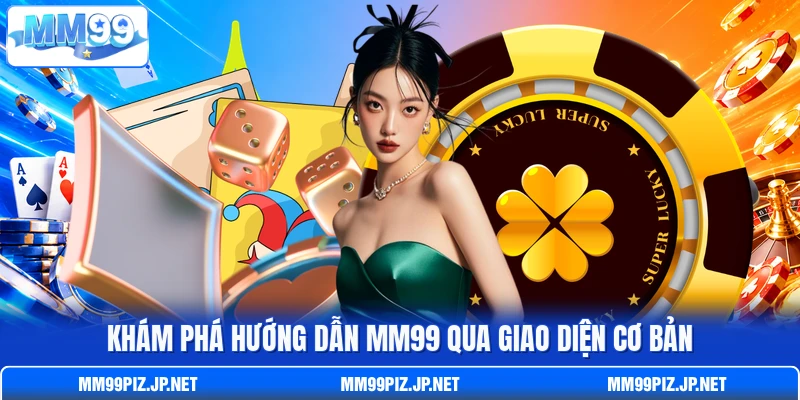 Khám phá hướng dẫn MM99 qua giao diện cơ bản Khám phá hướng dẫn MM99 qua giao diện cơ bản