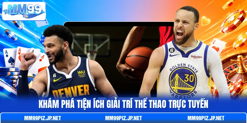 Khám phá tiện ích giải trí thể thao trực tuyến