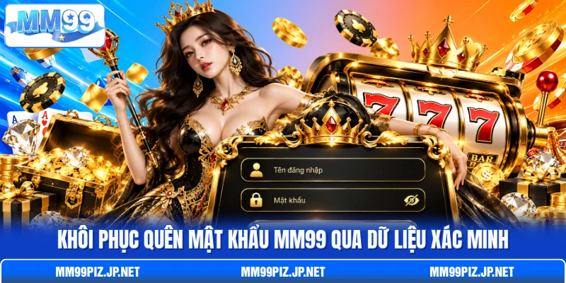 Khôi phục quên mật khẩu MM99 qua dữ liệu xác minh