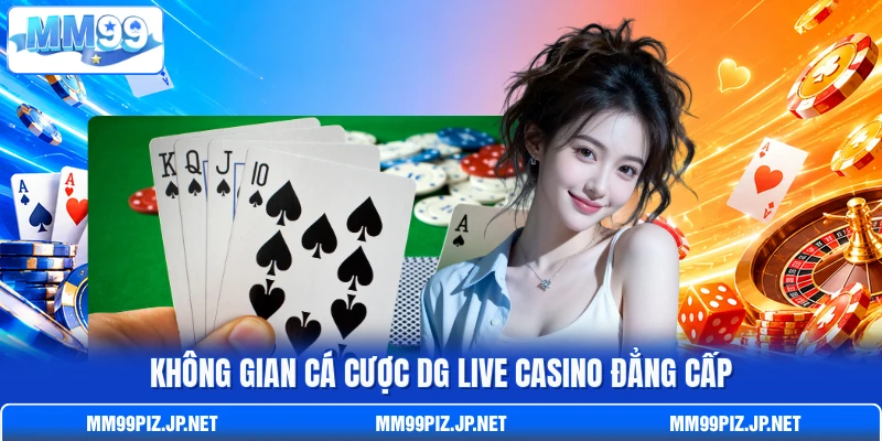 Không gian cá cược DG live casino đẳng cấp