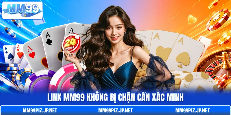 Link MM99 không bị chặn cần xác minh