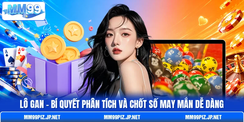 Lô Gan – Bí Quyết Phân Tích Và Chốt Số May Mắn Dễ Dàng