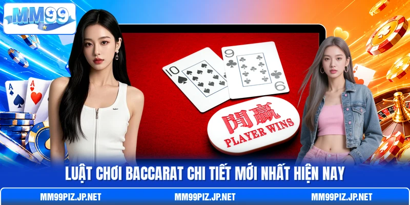 Luật chơi Baccarat chi tiết mới nhất hiện nay