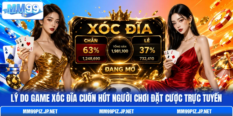 Lý do game Xóc Đĩa cuốn hút người chơi đặt cược trực tuyến