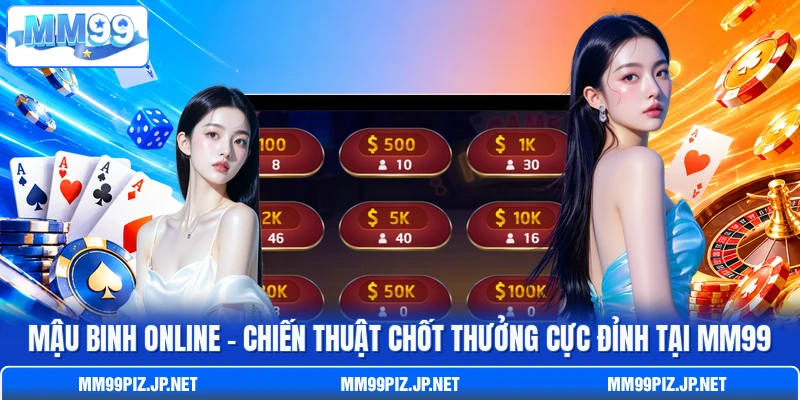 Mậu Binh Online - Chiến Thuật Chốt Thưởng Cực Đỉnh Tại MM99