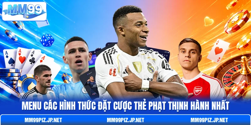 Menu các hình thức đặt cược thẻ phạt thịnh hành nhất