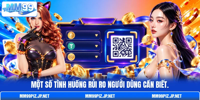 Một số tình huống rủi ro người dùng cần biết.