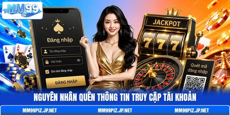 Nguyên nhân quên thông tin truy cập tài khoản