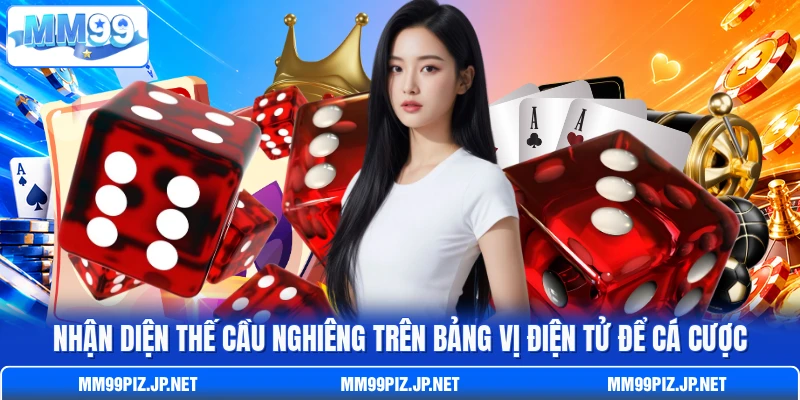 Nhận diện thế cầu nghiêng trên bảng vị điện tử để cá cược