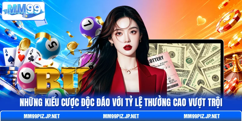 Những kiểu cược độc đáo với tỷ lệ thưởng cao vượt trội