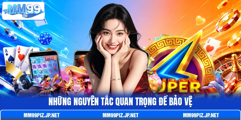 Những nguyên tắc quan trọng để bảo vệ Những nguyên tắc quan trọng để bảo vệ