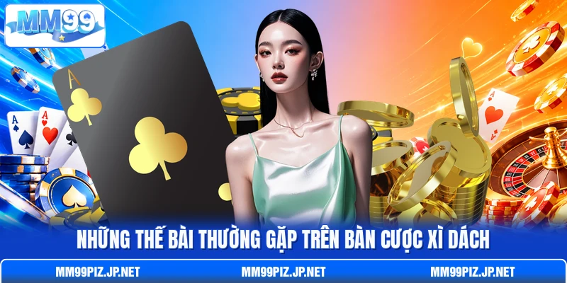 Những thế bài thường gặp trên bàn cược Xì Dách