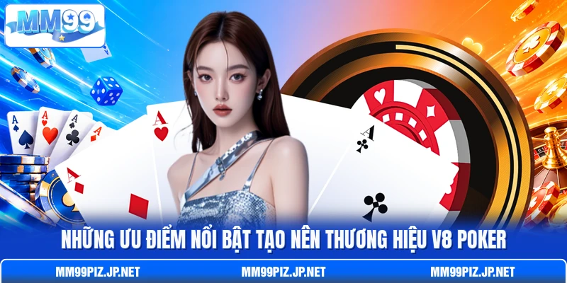 Những ưu điểm nổi bật tạo nên thương hiệu V8 Poker