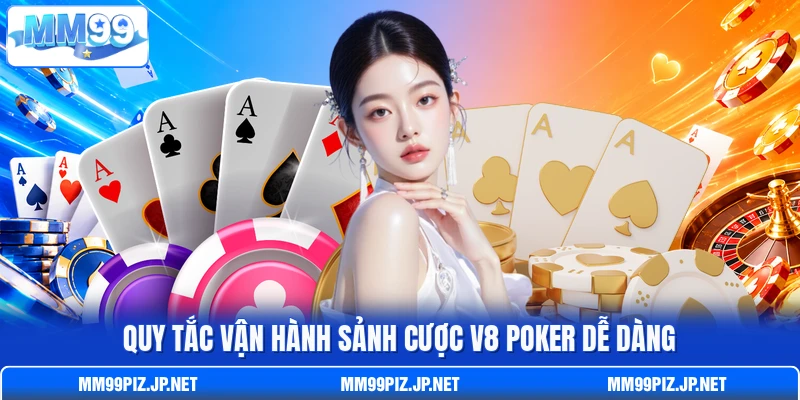 Quy tắc vận hành sảnh cược V8 Poker dễ dàng