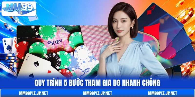 Quy trình 5 bước tham gia DG nhanh chóng