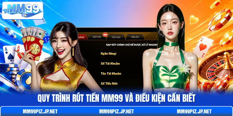 Quy trình rút tiền MM99 và điều kiện cần biết Quy trình rút tiền MM99 và điều kiện cần biết