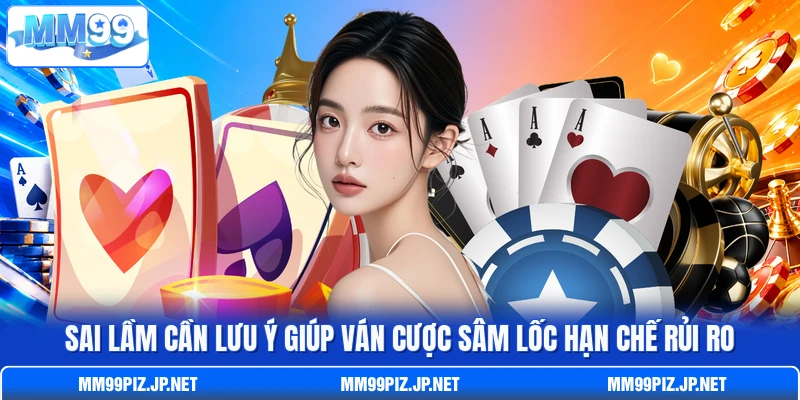 Sai lầm cần lưu ý giúp ván cược Sâm Lốc hạn chế rủi ro