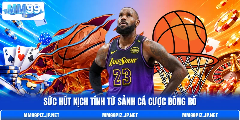 Sức hút kịch tính từ sảnh cá cược bóng rổ