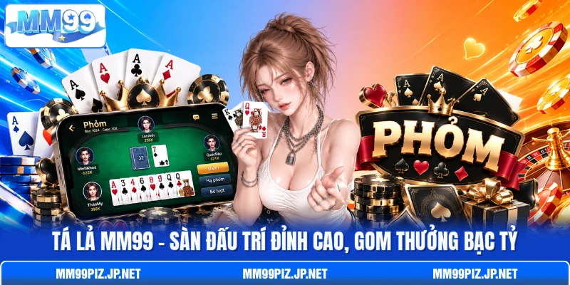 Tá Lả MM99 - Sàn Đấu Trí Đỉnh Cao, Gom Thưởng Bạc Tỷ