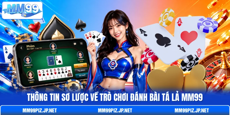 Thông tin sơ lược về trò chơi đánh bài Tá Lả MM99