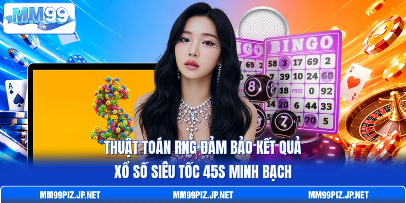 Thuật toán RNG đảm bảo kết quả xổ số siêu tốc 45s minh bạch
