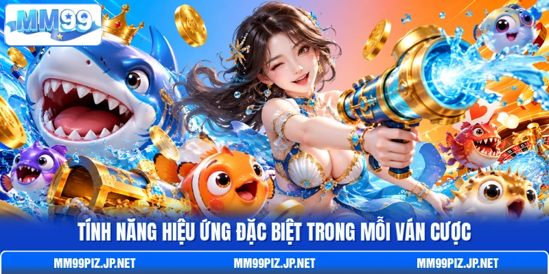 Tính năng hiệu ứng đặc biệt trong mỗi ván cược Tính năng hiệu ứng đặc biệt trong mỗi ván cược
