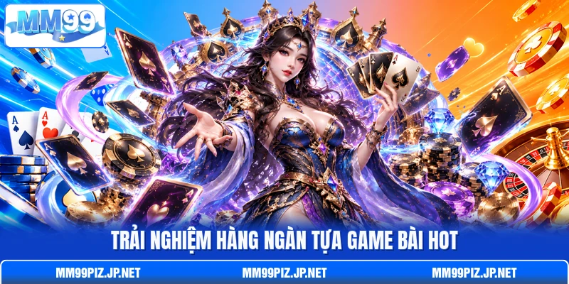 Trải nghiệm hàng ngàn tựa game bài hot