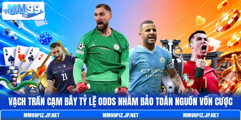 Vạch trần cạm bẫy tỷ lệ odds nhằm bảo toàn nguồn vốn cược