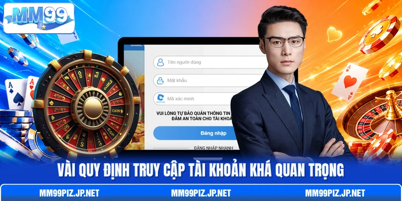 Vài quy định truy cập tài khoản khá quan trọng