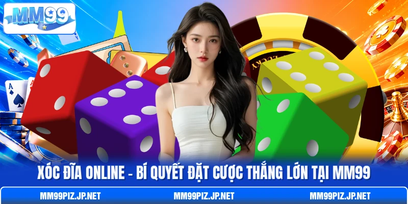 Xóc Đĩa Online - Bí Quyết Đặt Cược Thắng Lớn Tại MM99